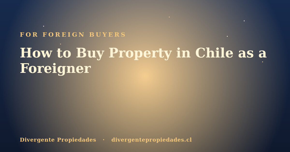 How to Buy Property in Chile as a Foreigner · Divergente Propiedades