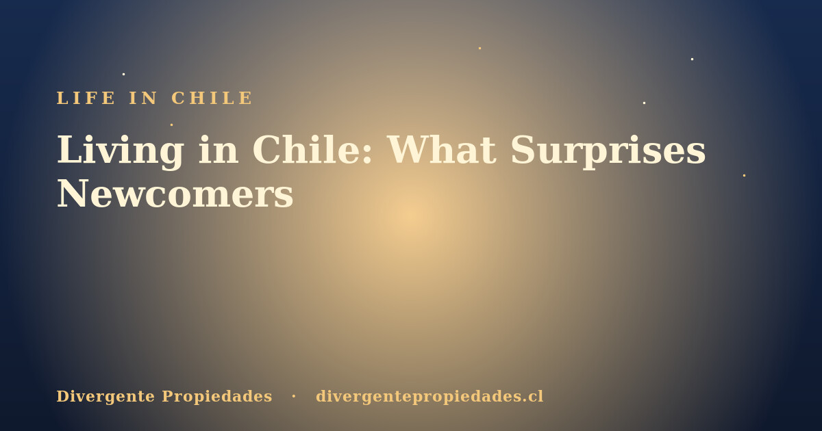 Living in Chile: What Surprises Newcomers · Divergente Propiedades