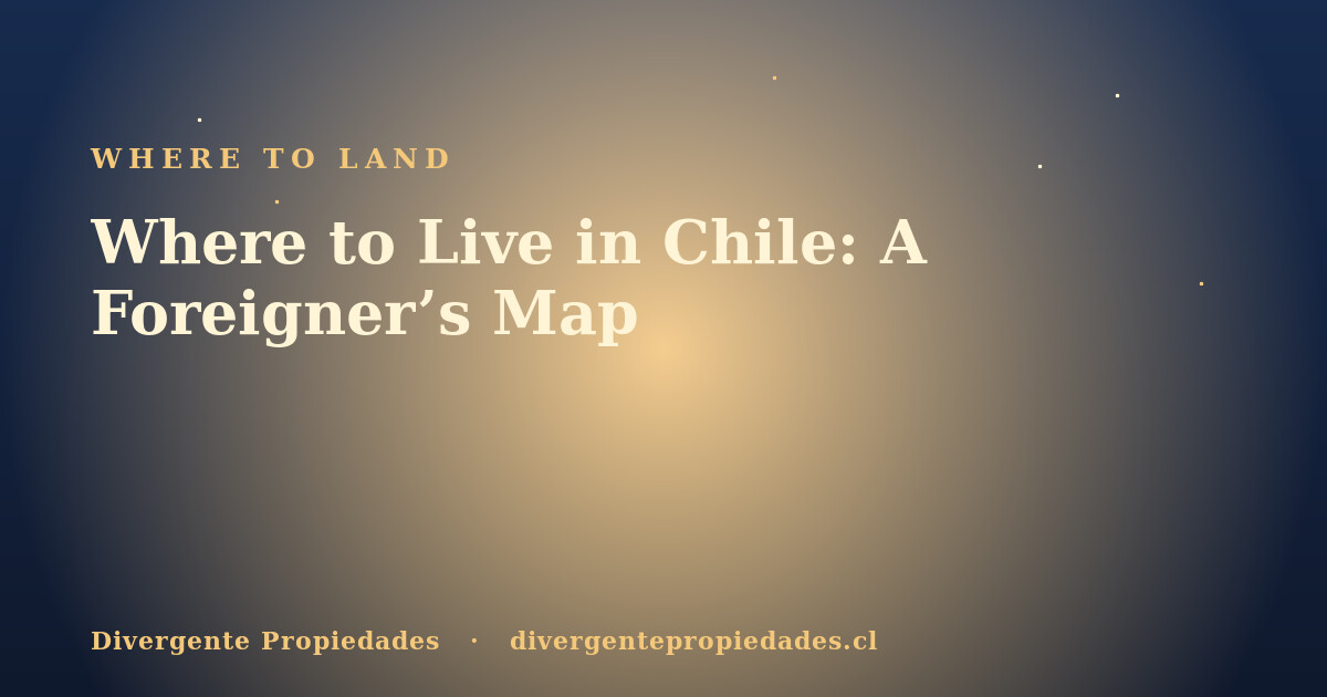 Where to Live in Chile: A Foreigner’s Map · Divergente Propiedades