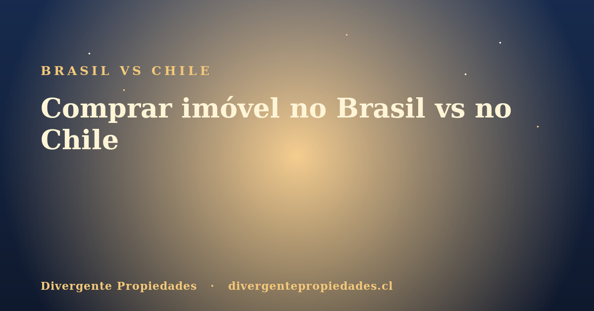 Comprar imóvel no Brasil vs no Chile · Divergente Propiedades