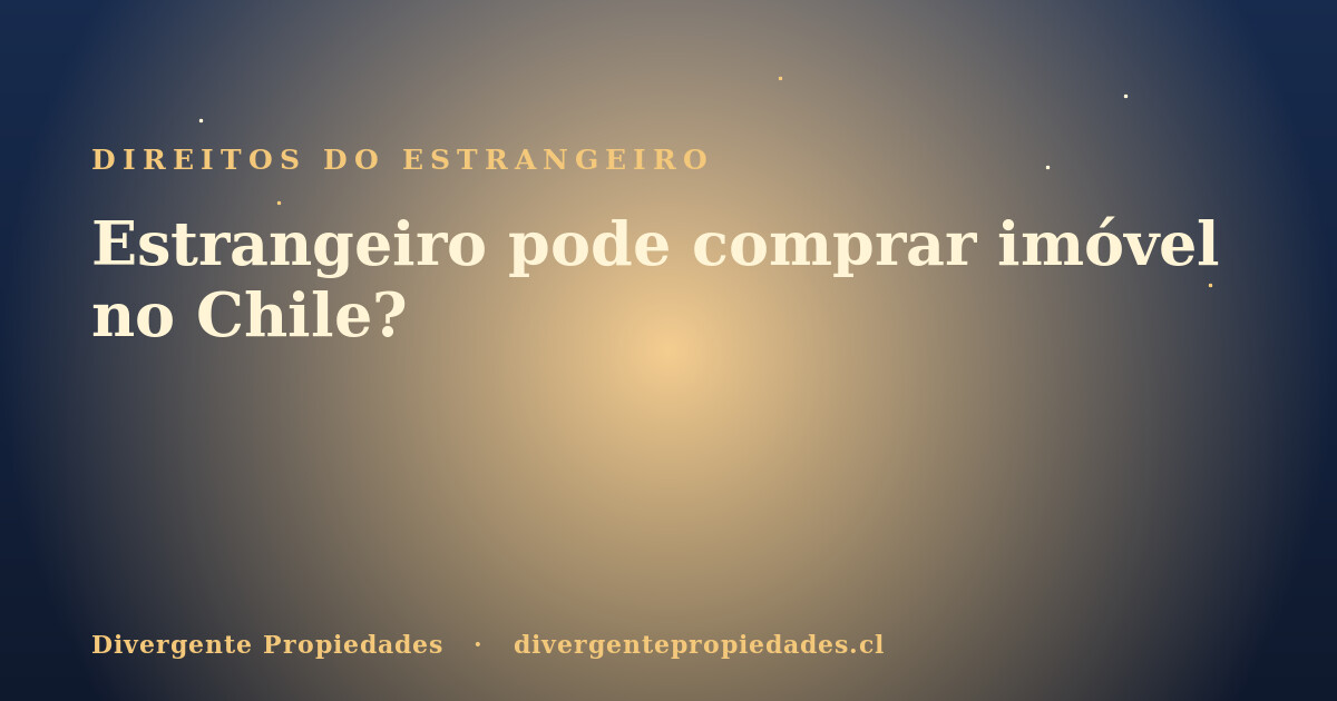 Estrangeiro pode comprar imóvel no Chile? · Divergente Propiedades