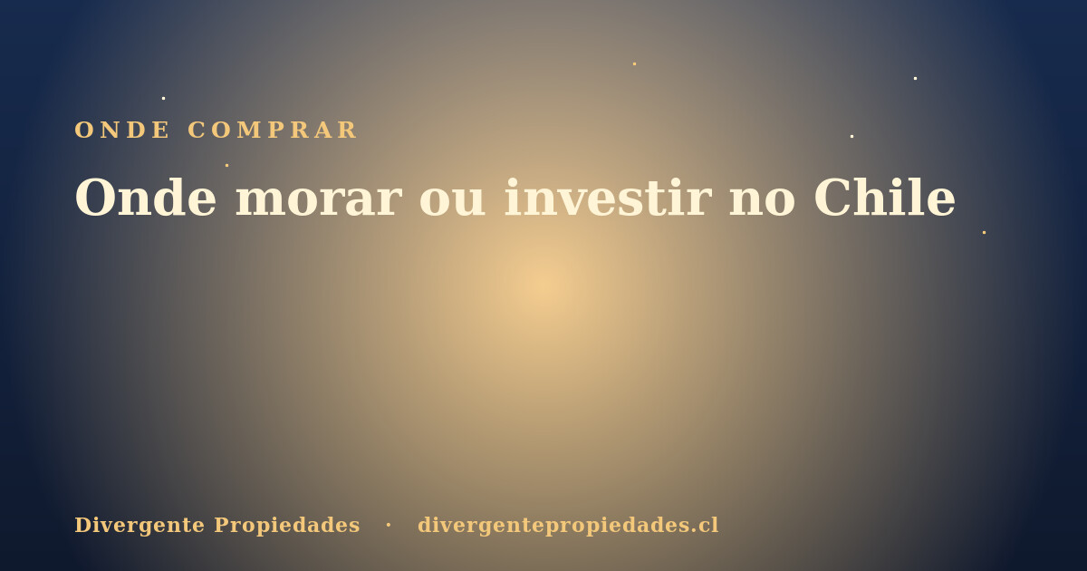 Onde morar ou investir no Chile · Divergente Propiedades